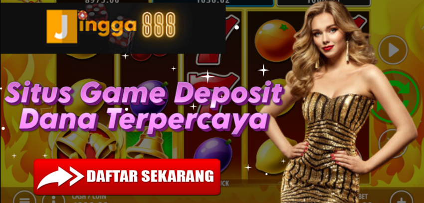 Situs Game Deposit Dana Terpercaya