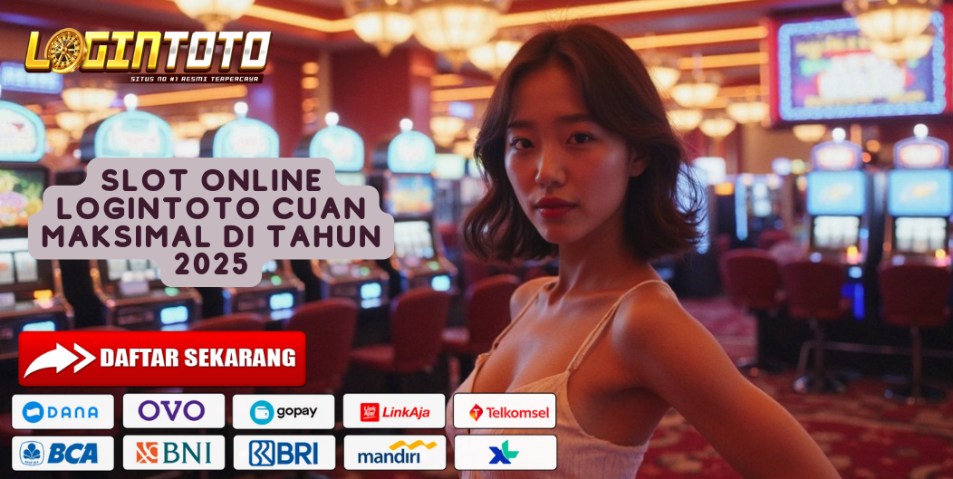 SLOT ONLINE LOGINTOTO CUAN MAKSIMAL DI TAHUN 2025